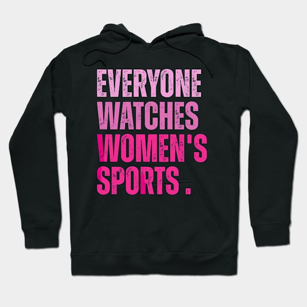 everyone watches women's sports Hoodie by lunacreat